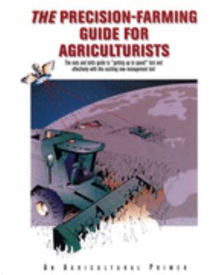 The precision-farming guide for agriculturists : the nuts and bolts guide to "getting up to speed" fast and effectively with this exciting new management tool