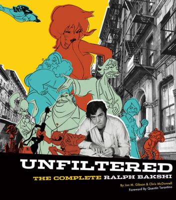 Unfiltered : the complete Ralph Bakshi