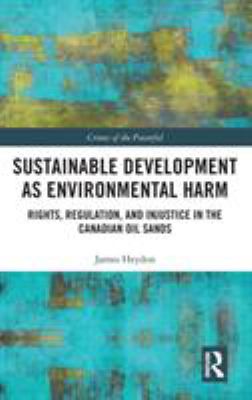 Sustainable development as environmental harm : rights, regulation, and injustice in the Canadian oil sands