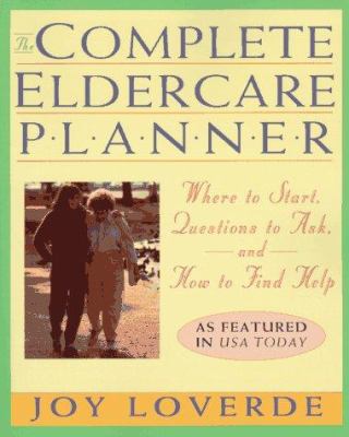 The complete eldercare planner : where to start, questions to ask, and how to find help