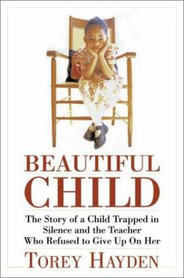 Beautiful child : [the story of a child trapped in silence and the teacher who refused to give up on her]