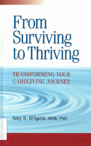 From surviving to thriving : transforming your caregiving journey