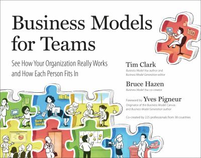 Business models for teams : see how your organization really works and how each person fits in