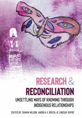 Research and reconciliation : unsettling ways of knowing through Indigenous relationships