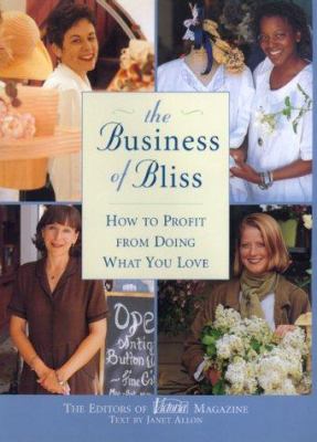The business of bliss : how to profit from doing what you love