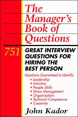 The manager's book of questions : 751 great interview questions for hiring the best person