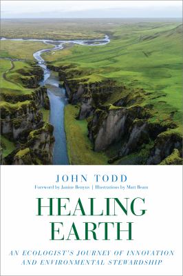 Healing earth : an ecologist's journey of innovation and environmental stewardship