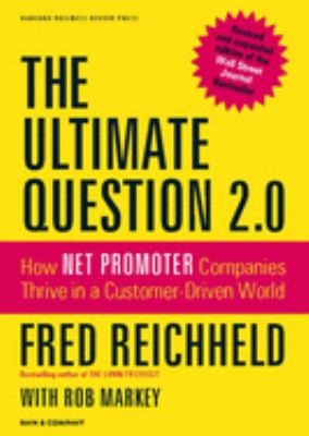 The ultimate question 2.0 : how net promoter companies thrive in a customer-driven world