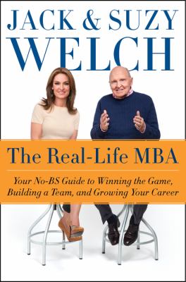 The real life MBA  : your no-BS guide to winning the game, building a team, and growing your career
