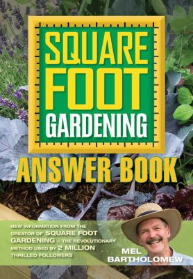 Square foot gardening answer book : new information from the creator of Square foot gardening -- the revolutionary method used by 2 million thrilled followers