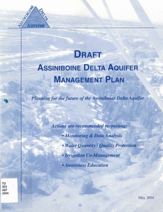 Draft Assiniboine Delta Aquifer management plan : planning for the future of the Assiniboine Delta Aquifer.