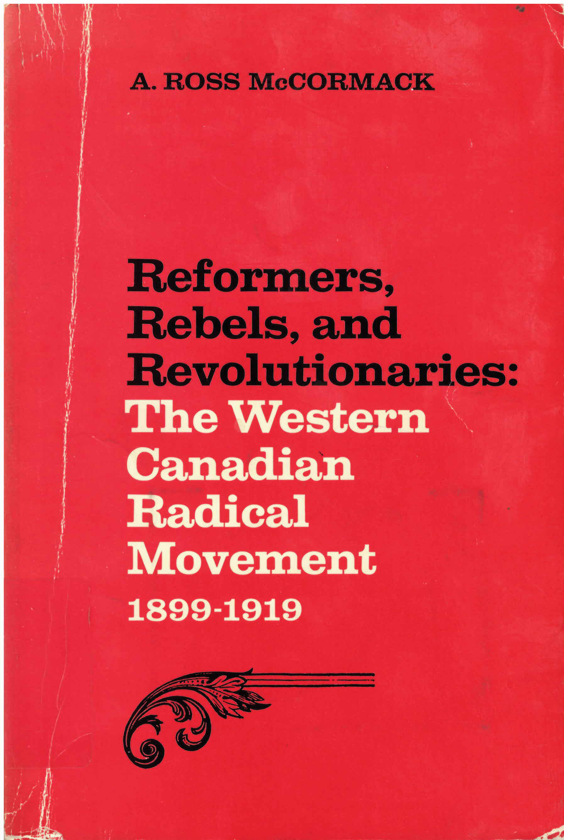 Reformers, rebels, and revolutionaries: : the Western  Canadian radical movement, 1899-1919 /