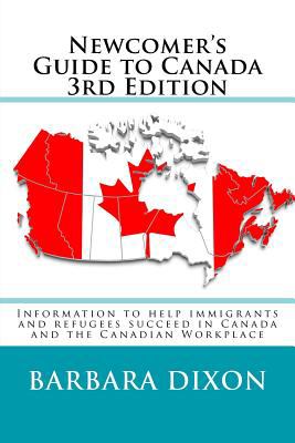 Newcomer's guide to Canada : information to help immigrants and refugees succeed in Canada and the Canadian workplace
