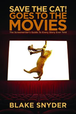 Save the cat! goes to the movies : the screenwriter's guide to every story ever told