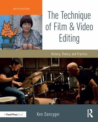 The technique of film and video editing : history, theory, and practice