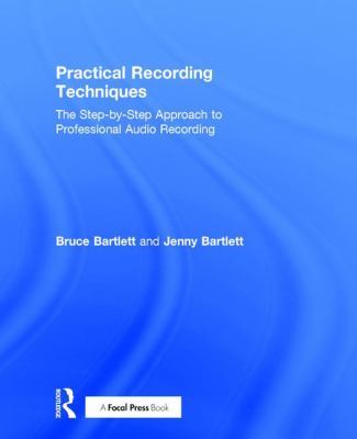 Practical recording techniques : the step-by-step approach to professional audio recording