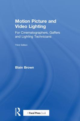 Motion picture and video lighting for cinematographers, gaffers and lighting technicians