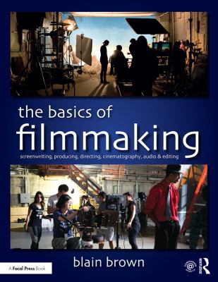 The basics of filmmaking : screenwriting, producing, directing, cinematography, audio & editing