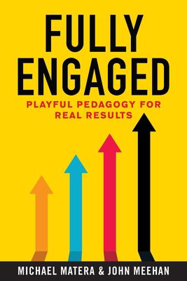 Fully engaged : playful pedagogy for real results