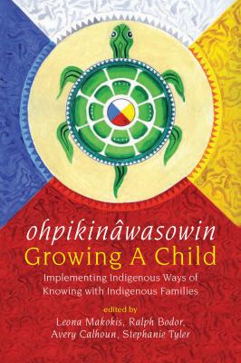 ohpikinwasowin : growing a child : implementing Indigenous ways of knowing with Indigenous families
