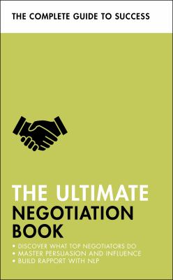 The ultimate negotiation book : discover what top negotiators do, master persuasion and influence, build rapport with NLP