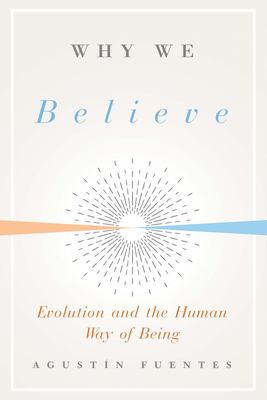 Why we believe : evolution and the human way of being