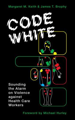 Code white : sounding the alarm on violence against health care workers