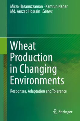 Wheat production in changing environments : responses, adaptation and tolerance