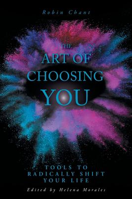 The art of choosing you : tools to radically shift your life