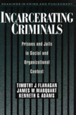 Incarcerating criminals : prisons and jails in social and organizational context