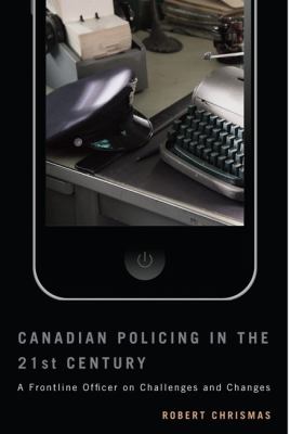 Canadian policing in the 21st century : a frontline officer on challenges and changes