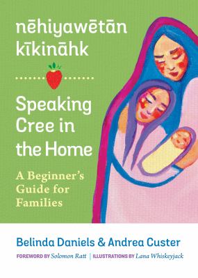 Nēhiyawētān kīkināhk : = Speaking Cree in the home : a beginner's guide for families