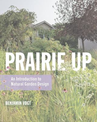 Prairie up : an introduction to natural garden design