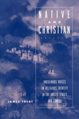 Native and Christian : indigenous voices on religious identity in the United States and Canada