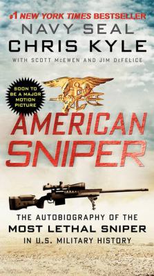 American sniper : the autobiography of the most lethal sniper in U.S. military history