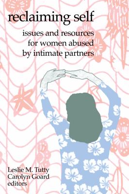 Reclaiming self : issues and resources for women abused by intimate partners