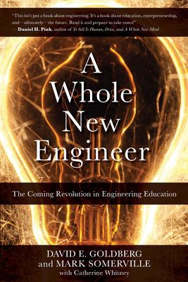 A whole new engineer : the coming revolution in engineering education