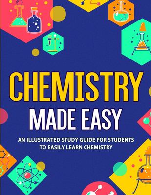 Chemistry made easy : an illustrated study guide for students to easily learn chemistry