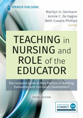 Teaching in nursing and role of the educator : the complete guide to best practice in teaching, evaluation, and curriculum development