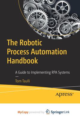 The robotic process automation handbook : a guide to implementing RPA systems