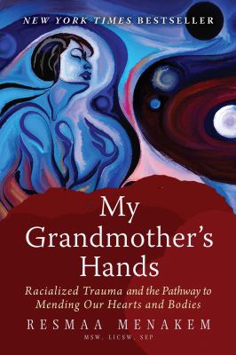 My grandmother's hands : racialized trauma and the pathway to mending our hearts and bodies