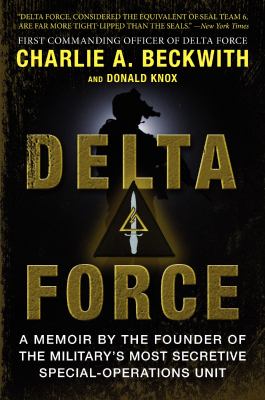 Delta Force : a memoir by the founder of the U.S. military's most secretive special-operations unit