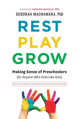 Rest, play, grow : making sense of preschoolers (or anyone who acts like one)