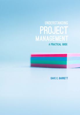 Understanding project management : a practical guide