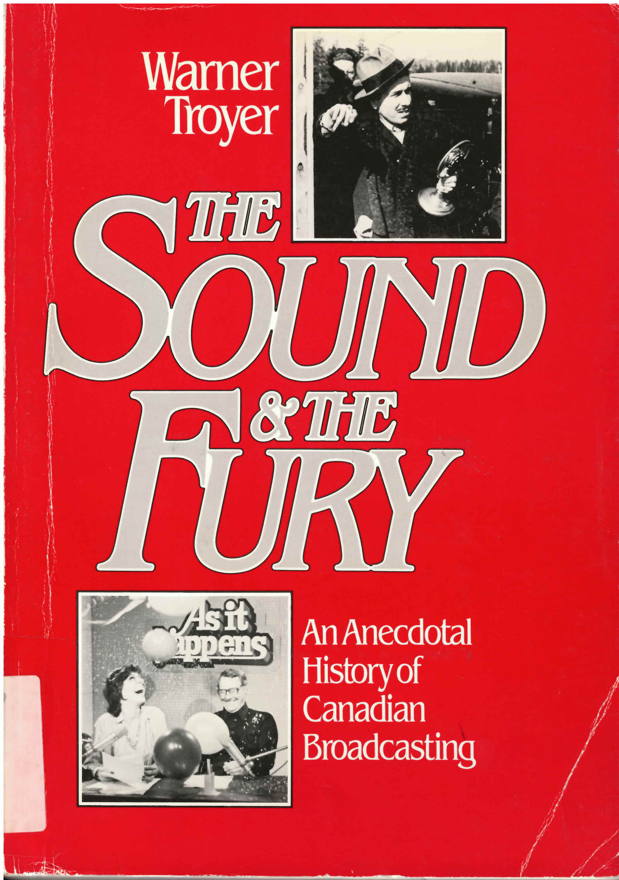 Sound & the fury : an anecdotal history of  Canadian broadcasting: : anecdotal history of Canadian broadcasting /
