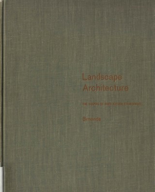 Landscape architecture: the shaping of man's natural  environment /