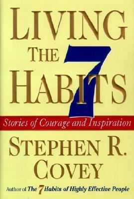 Living the 7 habits : stories of courage and inspiration