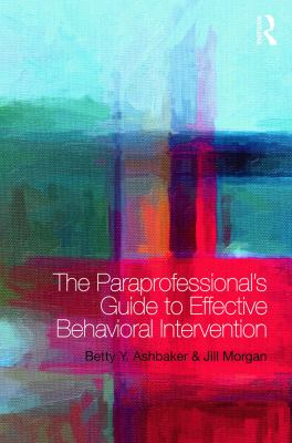 The paraprofessional's guide to effective behavioral intervention