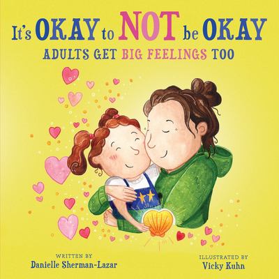 It's okay to not be okay : adults get big feelings too
