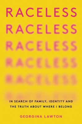 Raceless : in search of family, identity, and the truth about where I belong